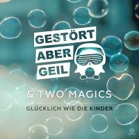 GESTÖRT ABER GEIL & TWO MAGICS
