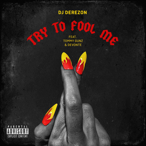 DJ DEREZON ft. TOMMY GUNZ & DEVONTE – Try To Fool Me