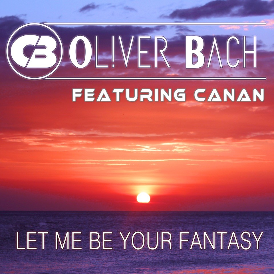 OLIVER BACH ft. CANAN – Let Me Be Your Fantasy