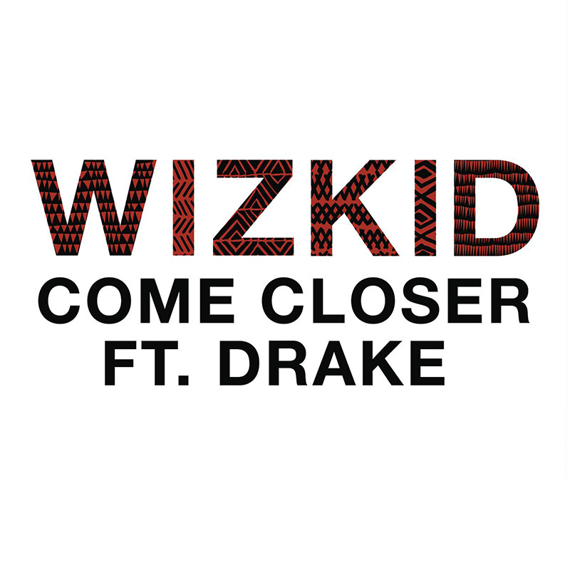 WIZKID ft. DRAKE – Come Closer