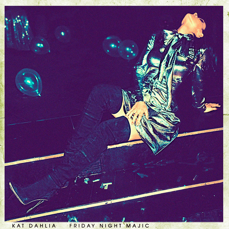 KAT DAHLIA – Friday Night Majic