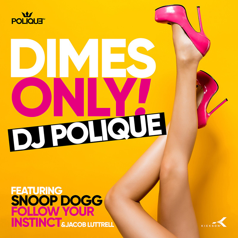 DJ POLIQUE FT. SNOOP DOGG, FOLLOW YOUR INSTINCT & JACOB LUTTRELL – Dimes Only