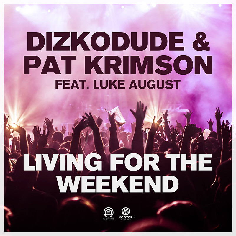 DIZKODUDE & PAT KRIMSON ft. LUKE AUGUST – Living for the Weekend