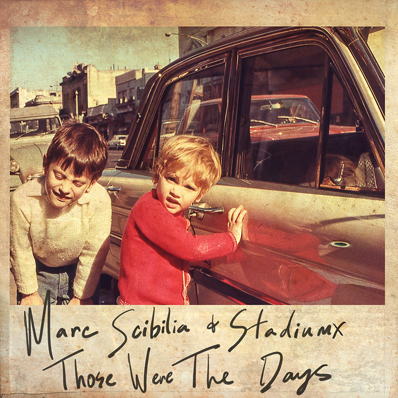 MARC SCIBILIA & STADIUMX – Those Were The Days