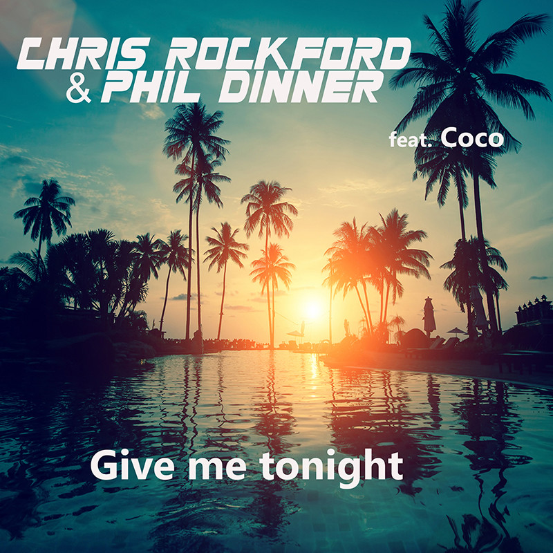 CHRIS ROCKFORD & PHIL DINNER ft. COCO – Give Me Tonight