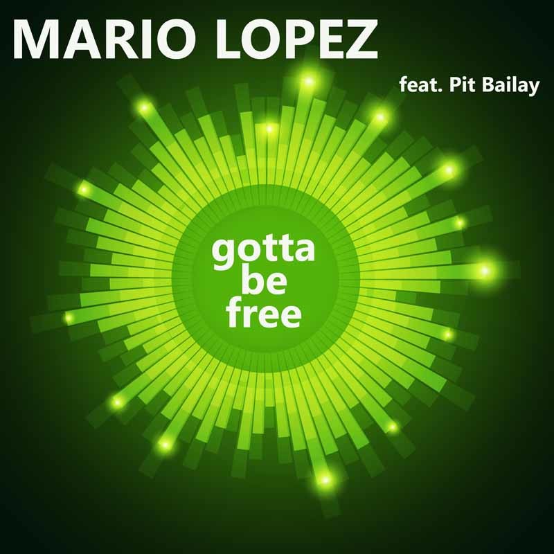 MARIO LOPEZ ft. PIT BAILAY – Gotta Be Free