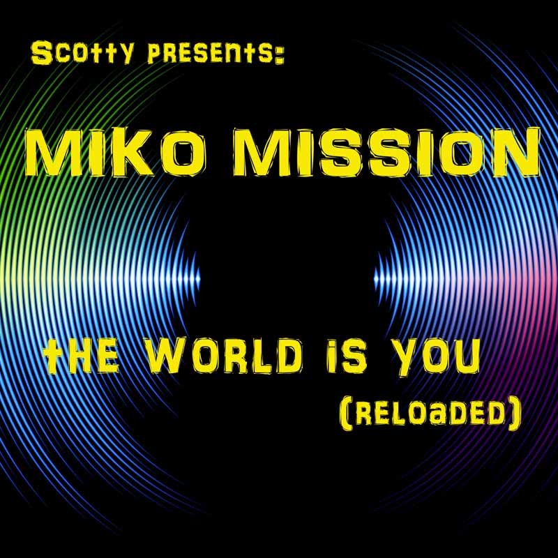 SCOTTY pres. MIKO MISSION – The World Is You (Reloaded)