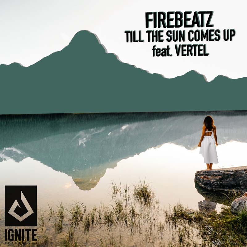 FIREBEATZ ft. VERTEL – Till the Sun Comes Up