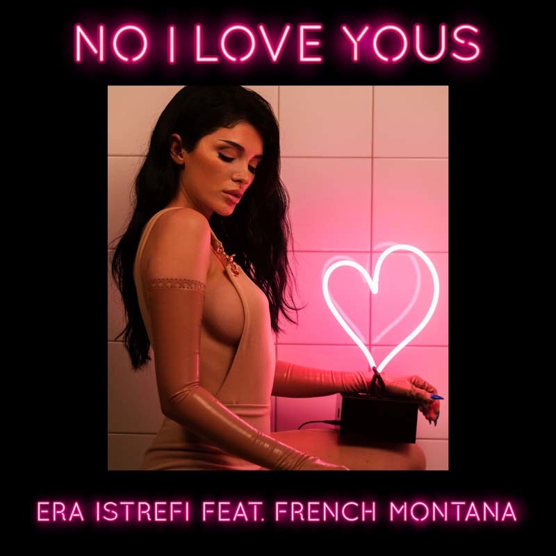 ERA ISTREFI ft. FRENCH MONTANA – No I Love Yous
