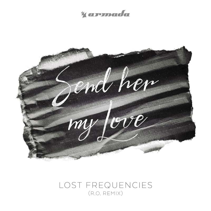 LOST FREQUENCIES – Send Her My Love (R.O. Remix)