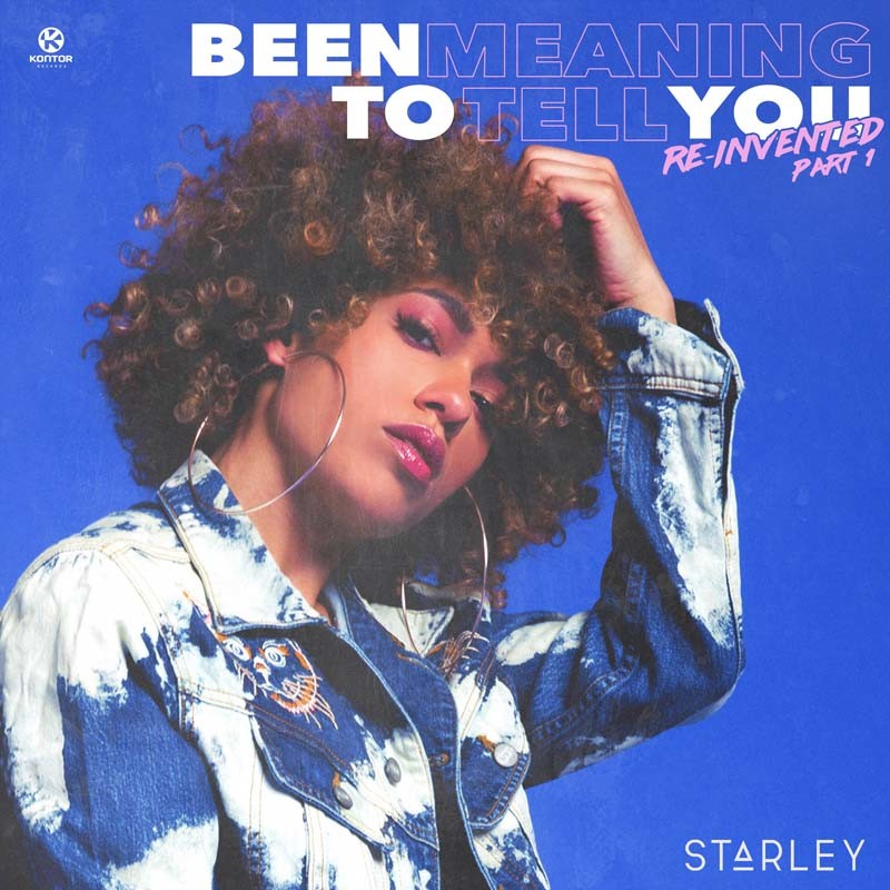 STARLEY – Been Meaning to Tell You (Reinvented, Pt. 1)