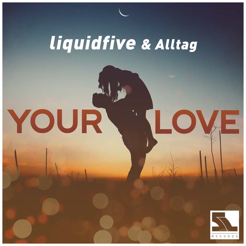 LIQUIDFIVE & ALLTAG – Your Love
