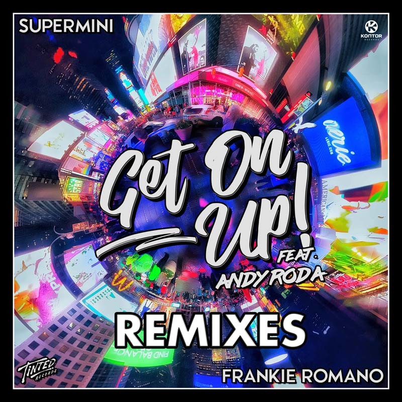 SUPERMINI & FRANKIE ROMANO ft. ANDY RODA – Get on Up! (Remixes)