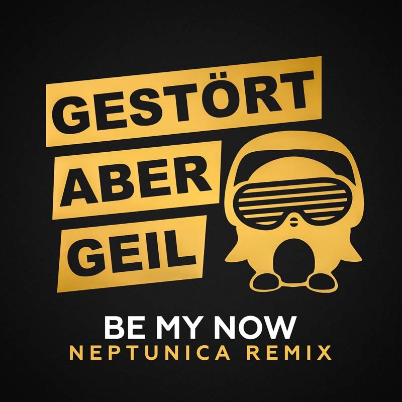 GESTÖRT ABER GEIL – Be My Now (Neptunica Remix)