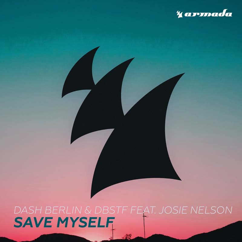 DASH BERLIN & DBSTF ft. JOSIE NELSON – Save Myself