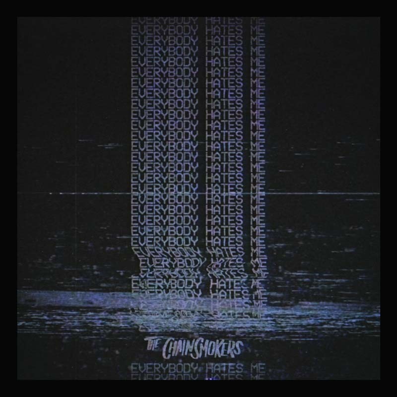 THE CHAINSMOKERS – Everbody Hates Me
