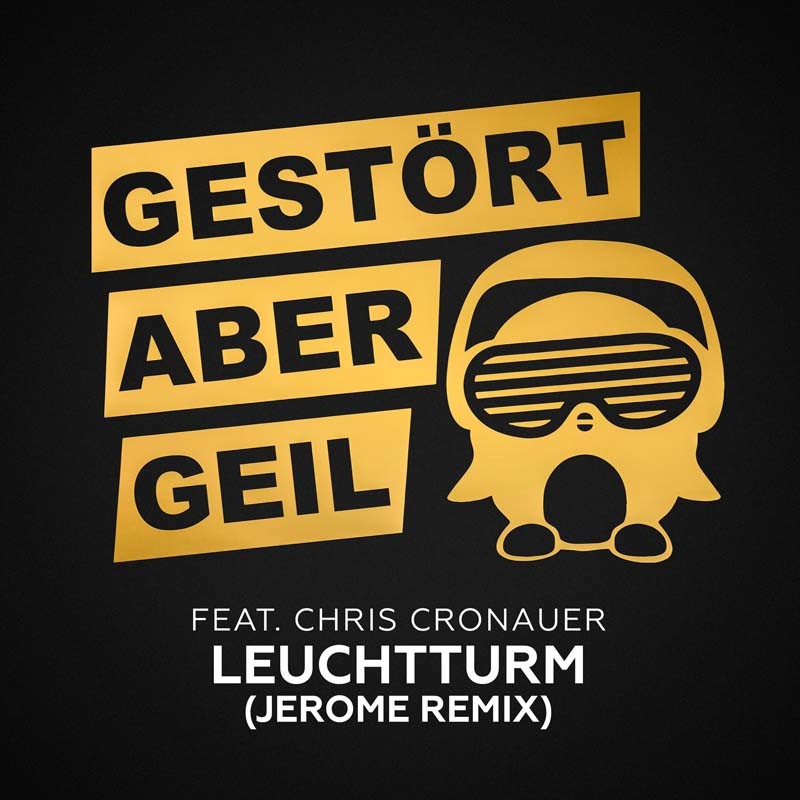 GESTÖRT ABER GEIL ft. CHRIS CRONAUER – Leuchtturm (Jerome Remix)