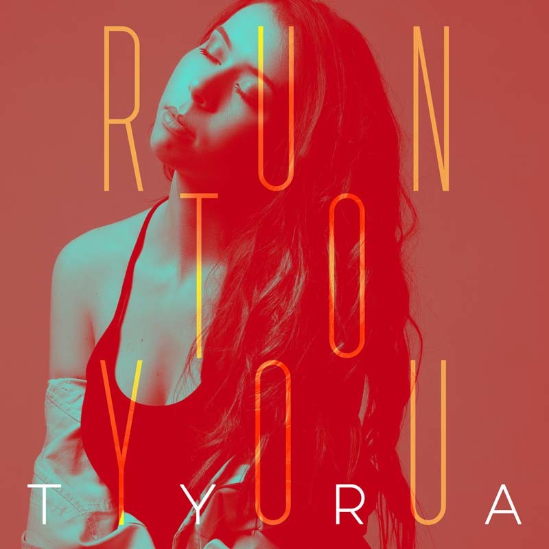 TYRA – Run To You
