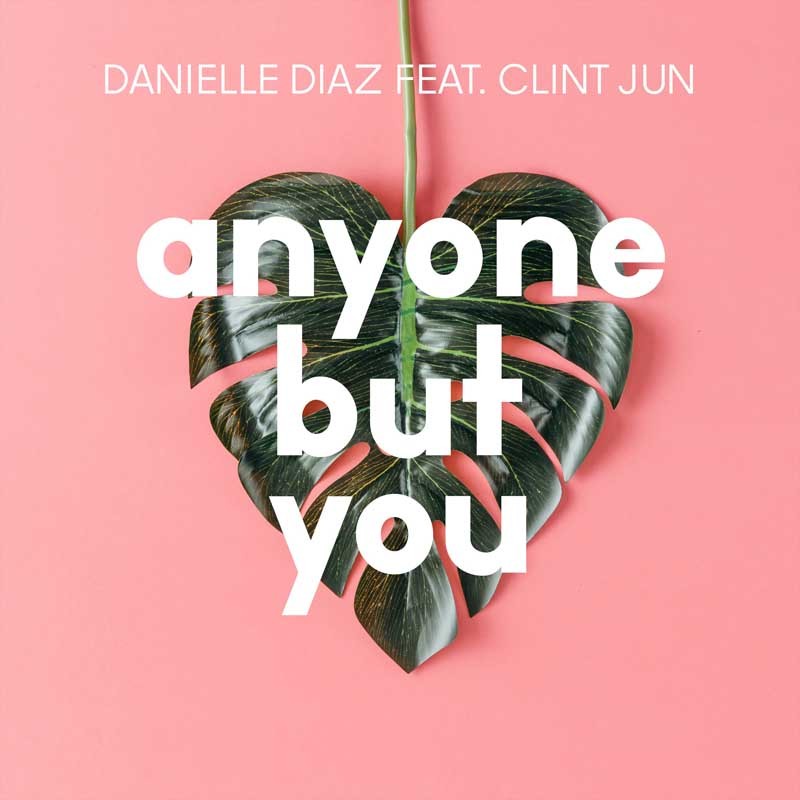 DANIELLE DIAZ ft. CLINT JUN  – Anyone but You