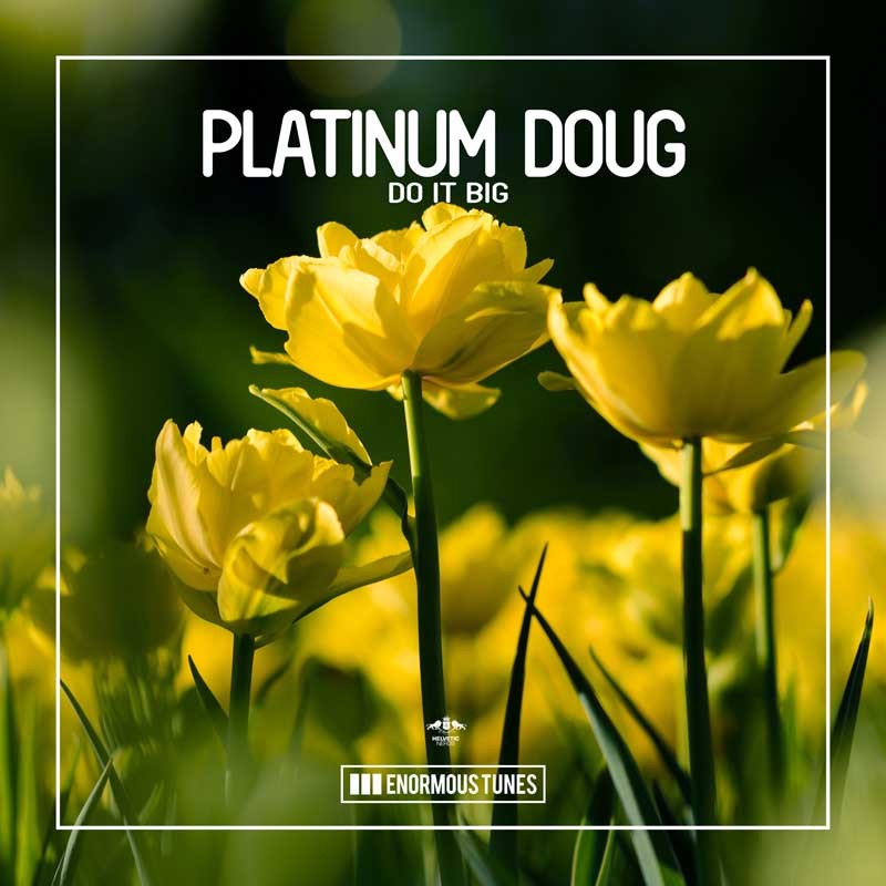 PLATINUM DOUG  – Do It Big