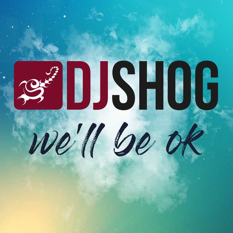 DJ SHOG  – We’ll Be OK