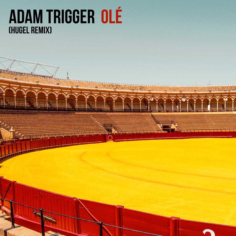 ADAM TRIGGER  – Olé (HUGEL Remix)