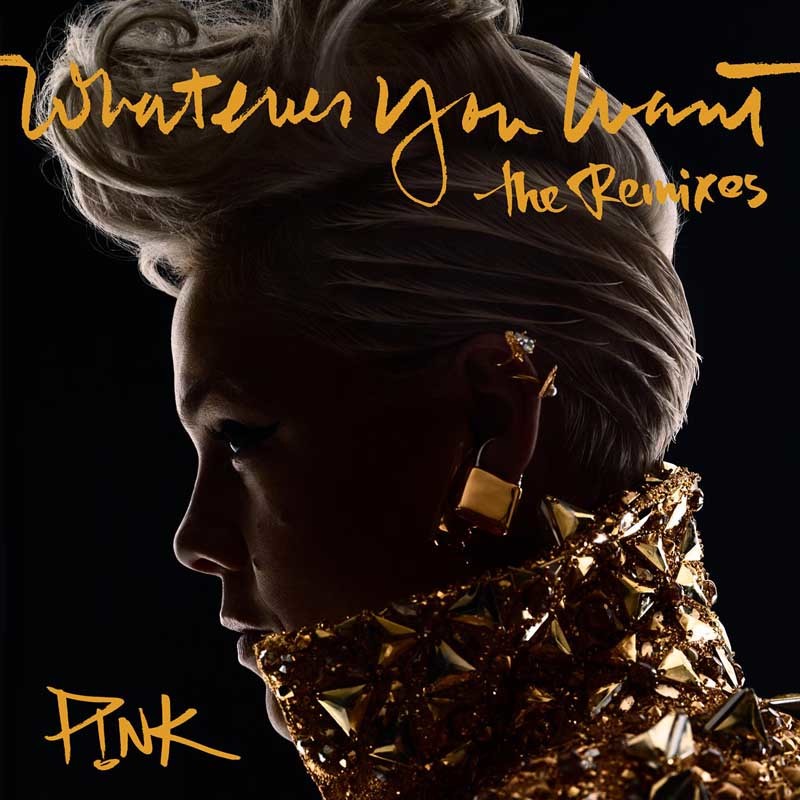 P!NK  – Whatever You Want (The Remixes)