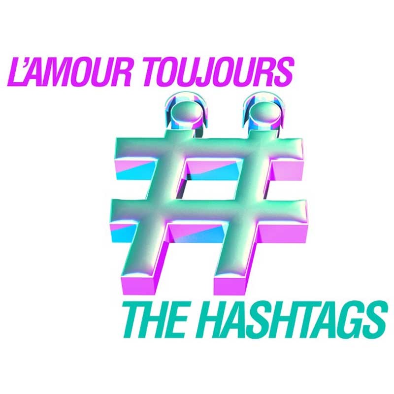 THE HASHTAGS  – L’Amour Toujours