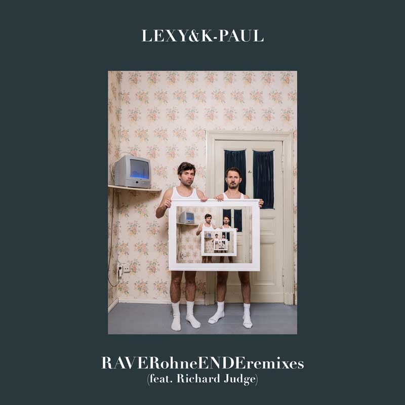 LEXY & K-PAUL ft. RICHARD JUDGE  – RAVERohneENDE (Remixes)