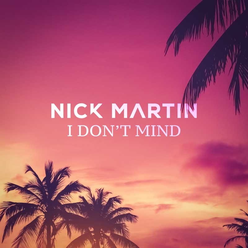 NICK MARTIN  – I Don’t Mind