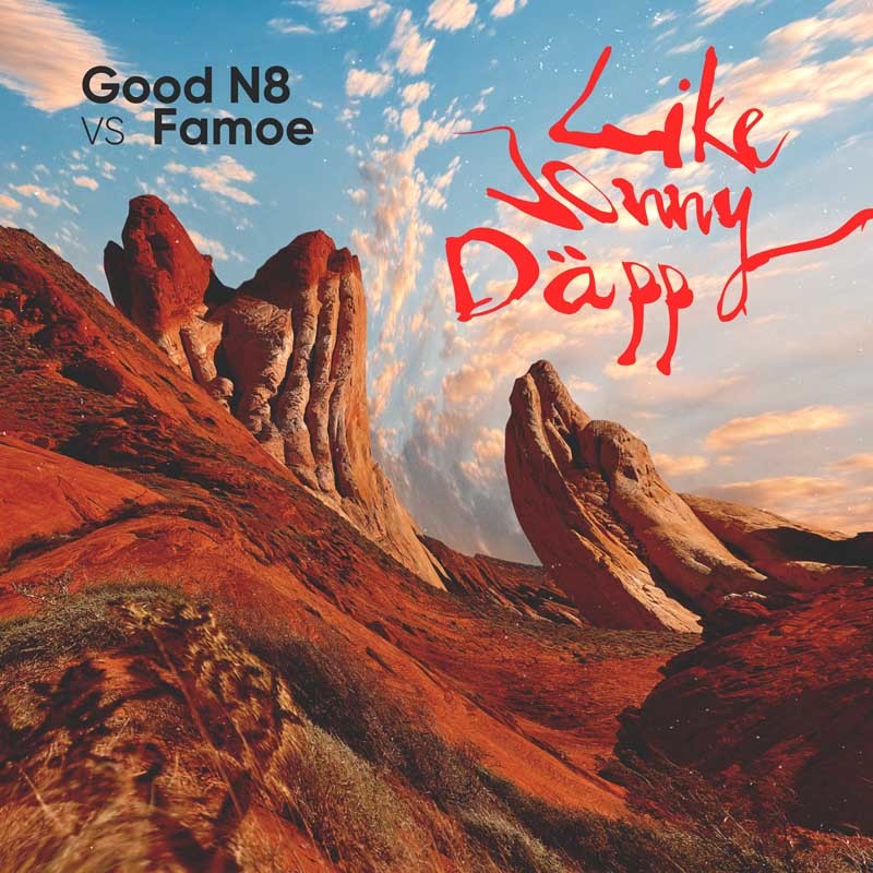 GOOD N8 VS. FAMOE  – Like Jonny Däpp