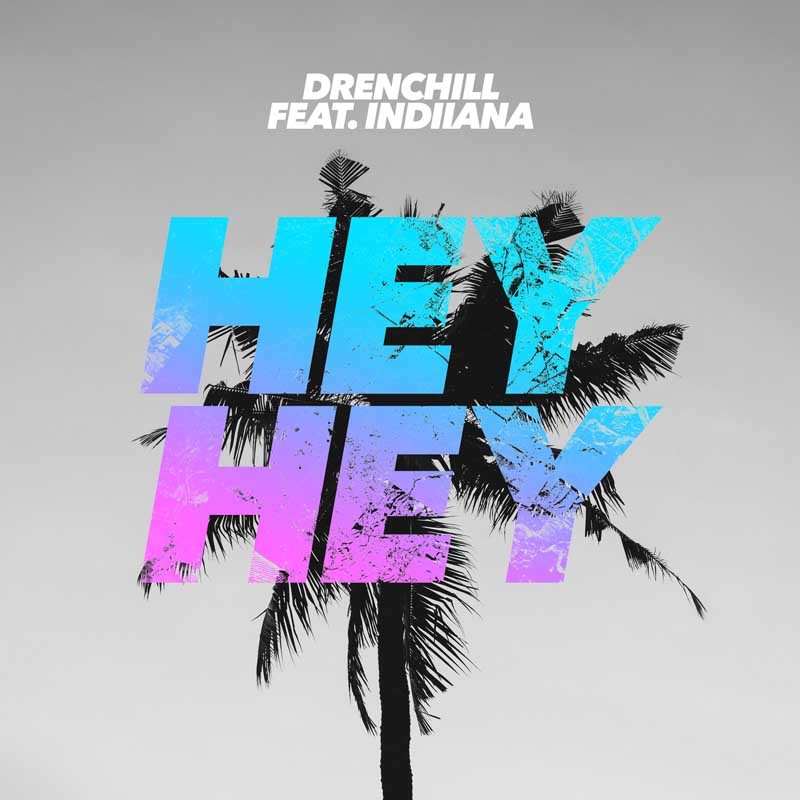 DRENCHILL ft. INDIIANA  – Hey Hey