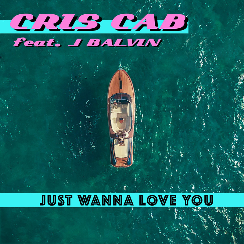 CRIS CAB ft. J BALVIN  – Just Wanna Love You