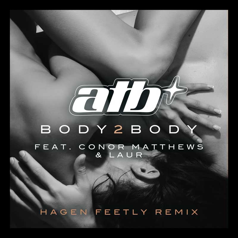 ATB ft. CONOR MATTHEWS & LAUR – Body 2 Body (Hagen Feetly Remix)