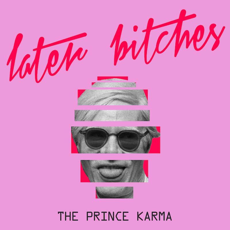 THE PRINCE KARMA – Later Bitches