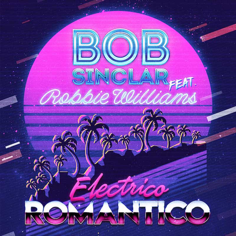 BOB SINCLAR & ROBBIE WILLIAMS – Electrico Romantico