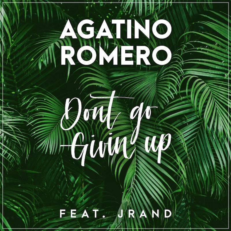AGATINO ROMERO ft. JRAND – Dont Go Givin Up