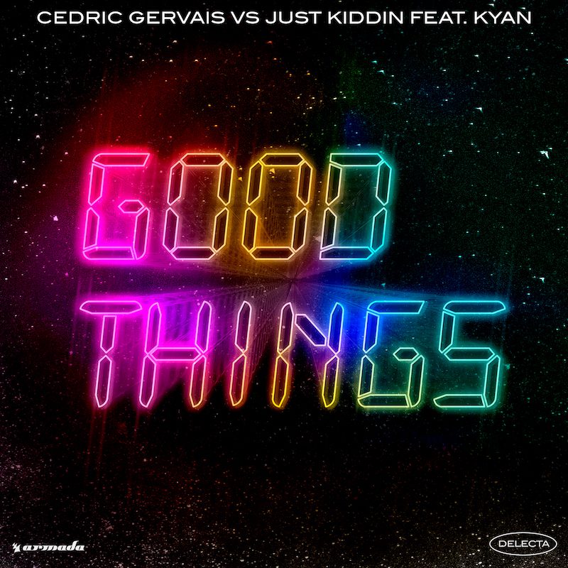 CEDRIC GERVAIS VS. JUST KIDDIN ft. KYAN – Good Things