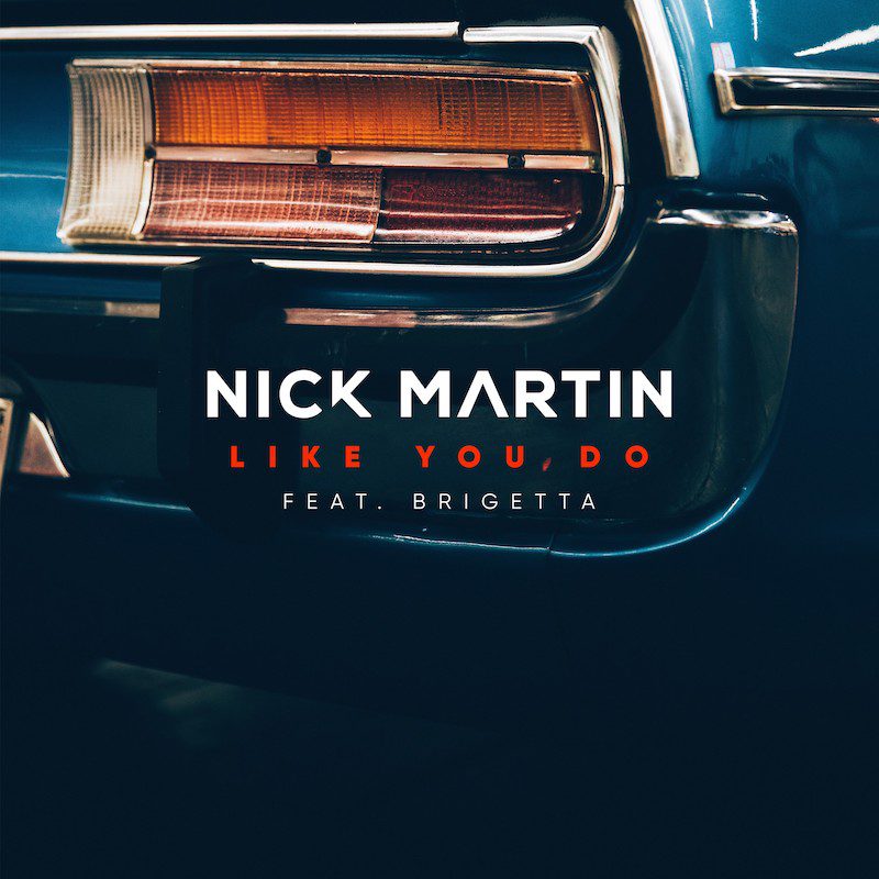 NICK MARTIN ft. BRIGETTA – Like You Do