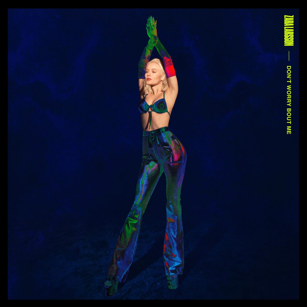 ZARA LARSSON – Don’t Worry Bout Me