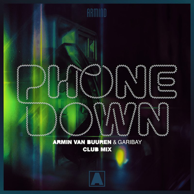 ARMIN VAN BUUREN & GARIBAY  –  Phone Down (Club Mix)