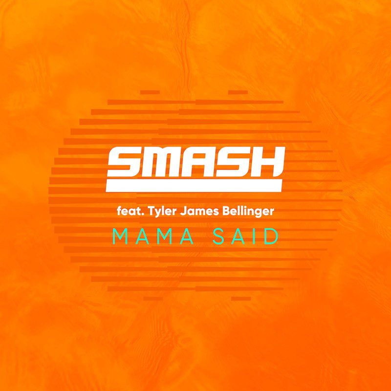 SMASH ft. TYLER JAMES BELLINGER  – Mama Said