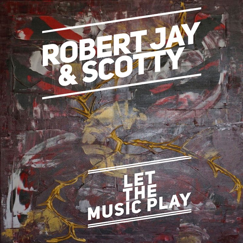 ROBERT JAY & SCOTTY  – Let The Music Play