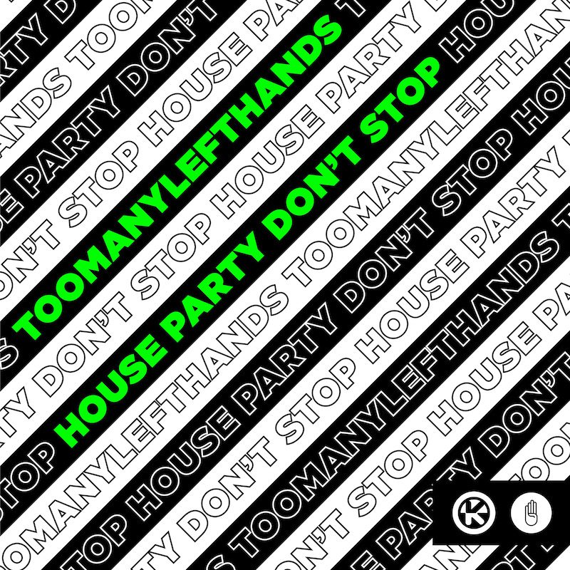 TOOMANYLEFTHANDS  – House Party Don’t Stop