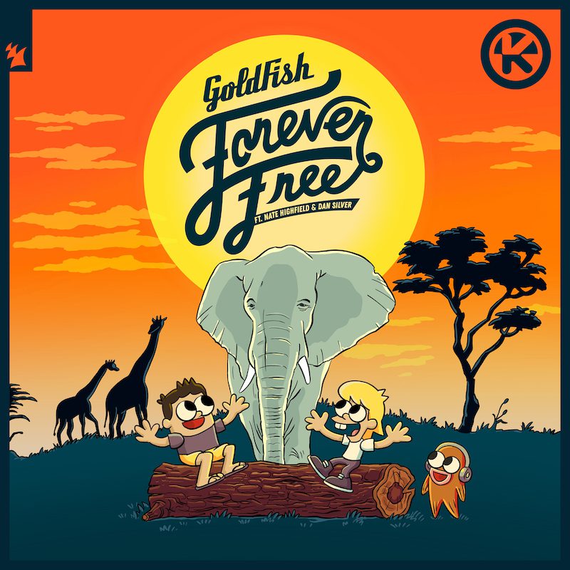 GOLDFISH ft. NATE HIGHFIELD & DAN SILVER – Forever Free