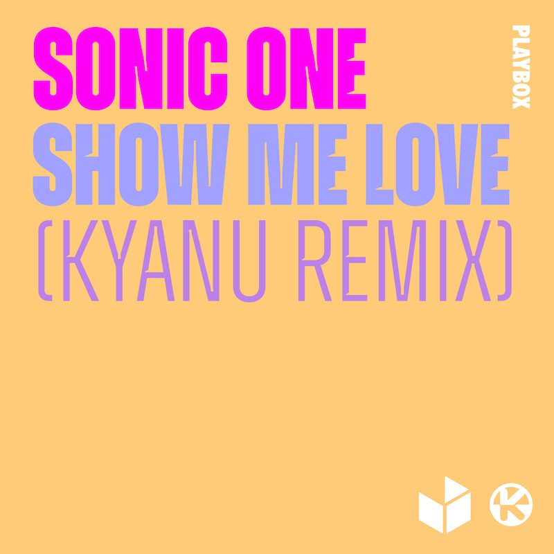 SONIC ONE – Show Me Love (KYANU Remix)