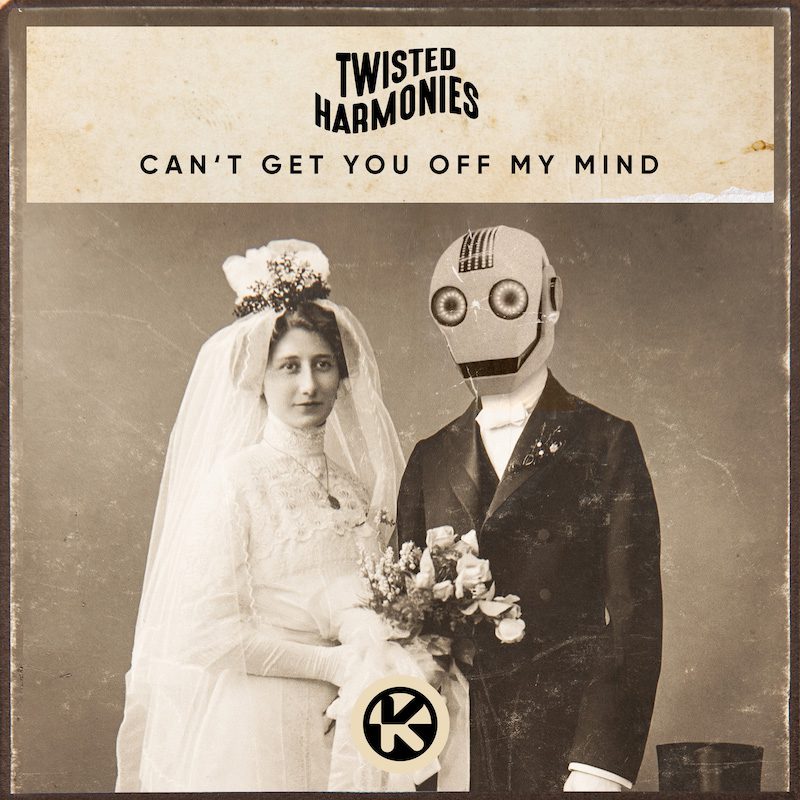 TWISTED HARMONIES – Can’t Get You Off My Mind
