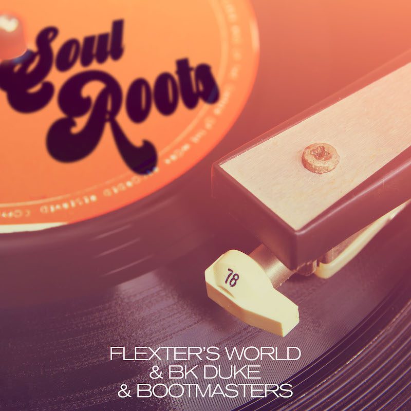 FLEXTERS WORLD & BK DUKE & BOOTMASTERS – Soul Roots
