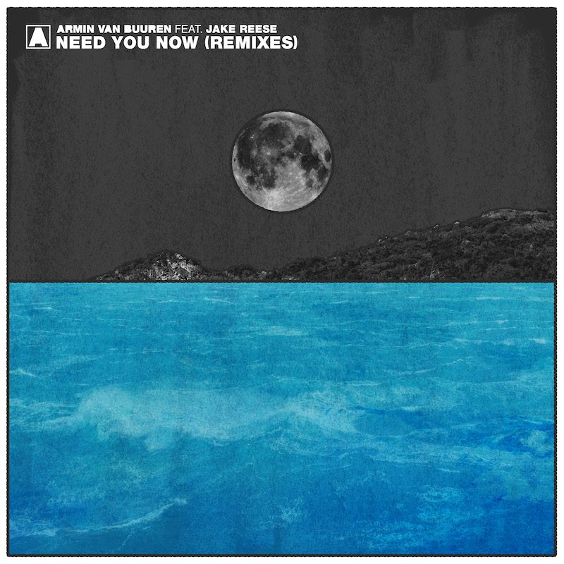 ARMIN VAN BUUREN ft. JAKE REESE – Need You Now (Remixes)