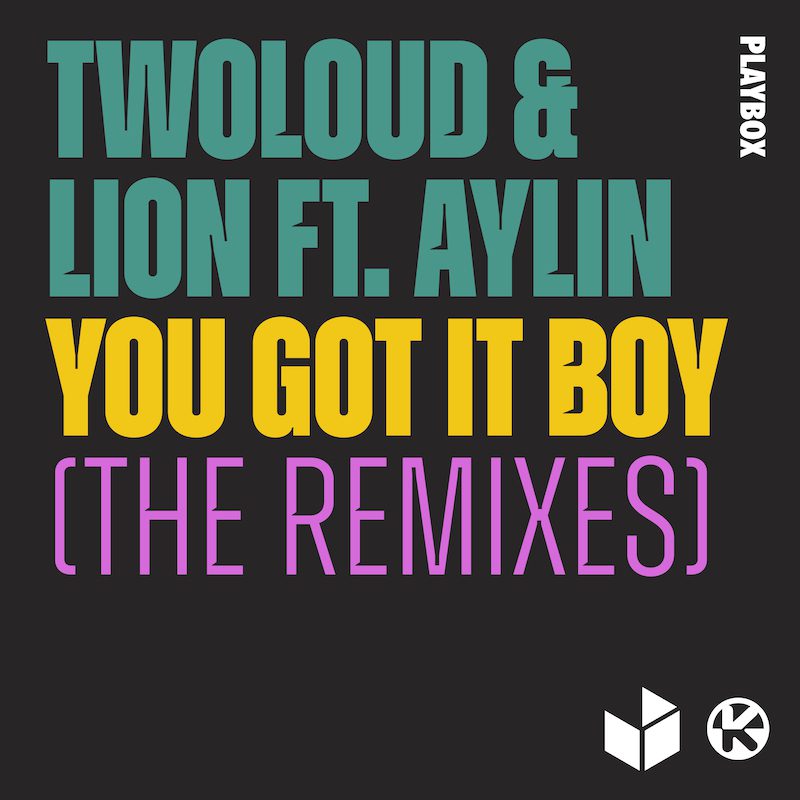 TWOLOUD & LION ft. AYLIN – You Got It Boy (The Remixes)